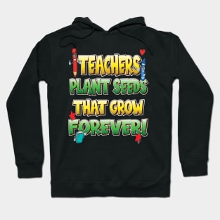 Teachers Plant Seeds That Grow Forever Hoodie